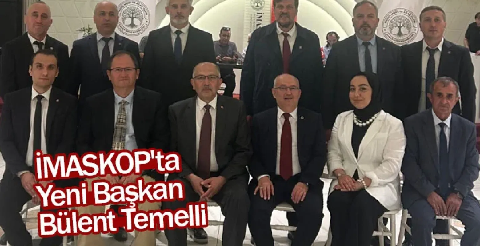 İMASKOP'ta Yeni Başkan Bülent Temelli