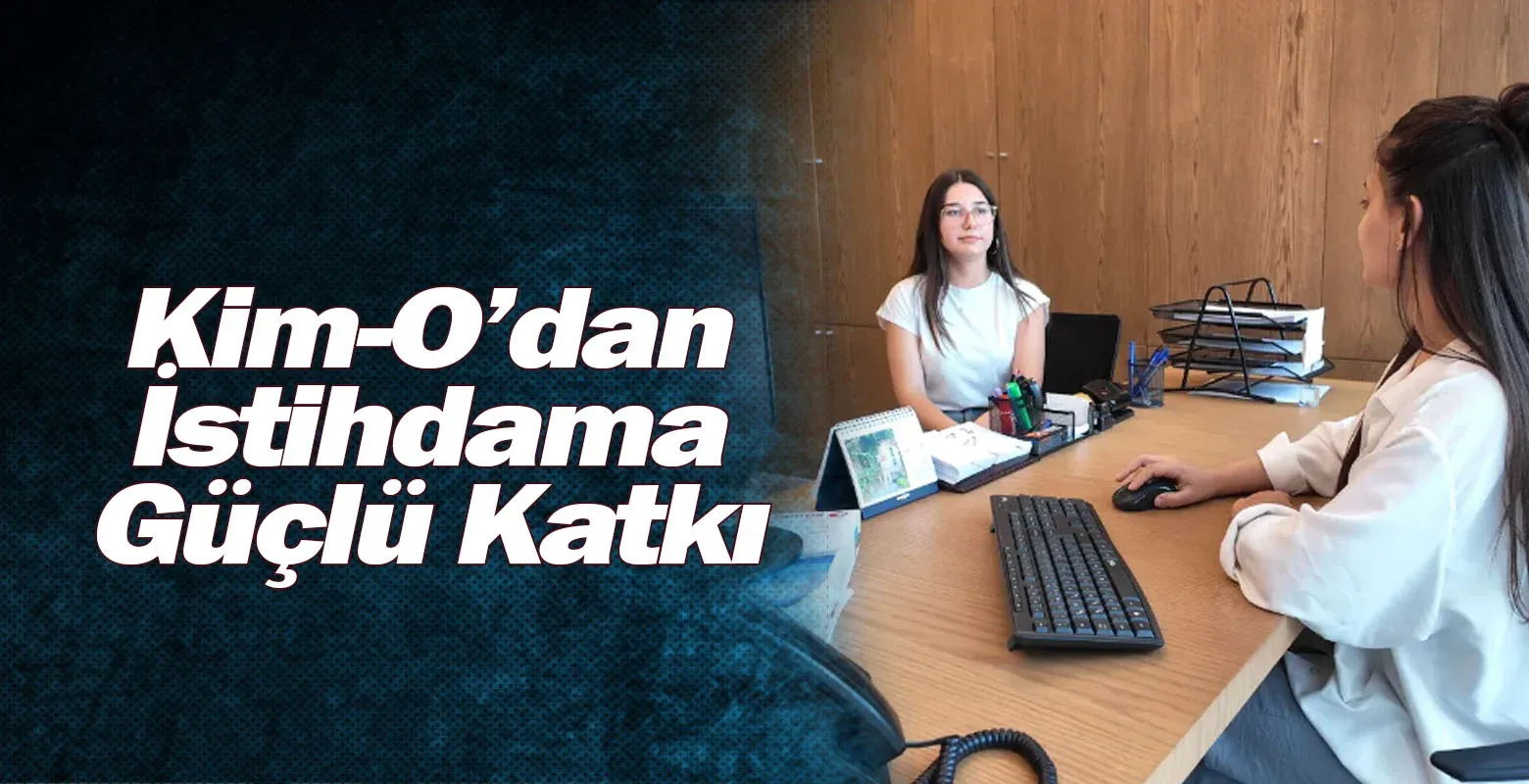 Kim-O’dan İstihdama Güçlü Katkı