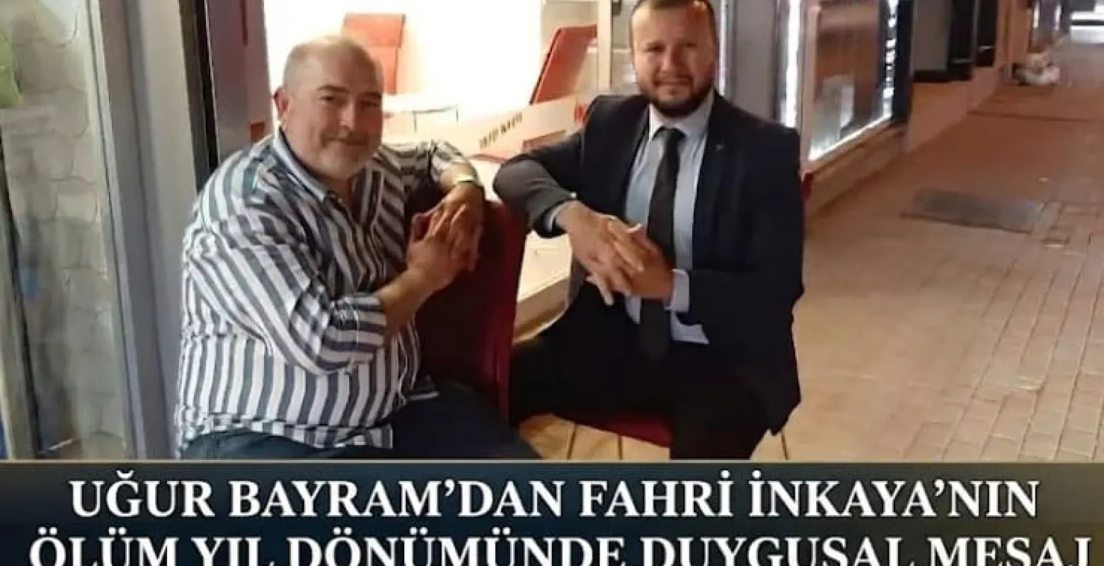 Uğur Bayram'dan Fahri İnkaya'nın ölüm yıl dönümünde duygusal mesaj