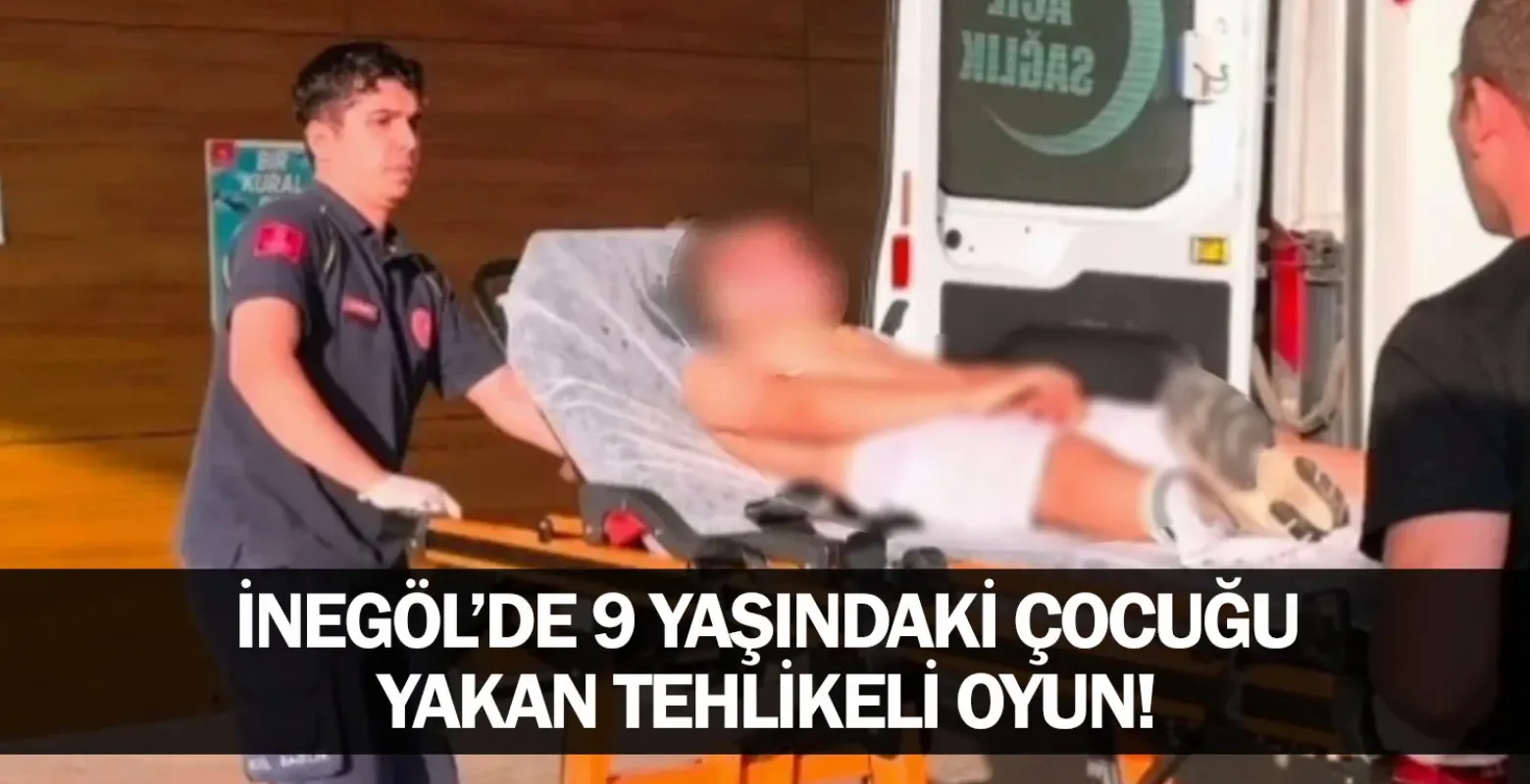İnegöl’de 9 Yaşındaki Çocuğu Yakan Tehlikeli Oyun!