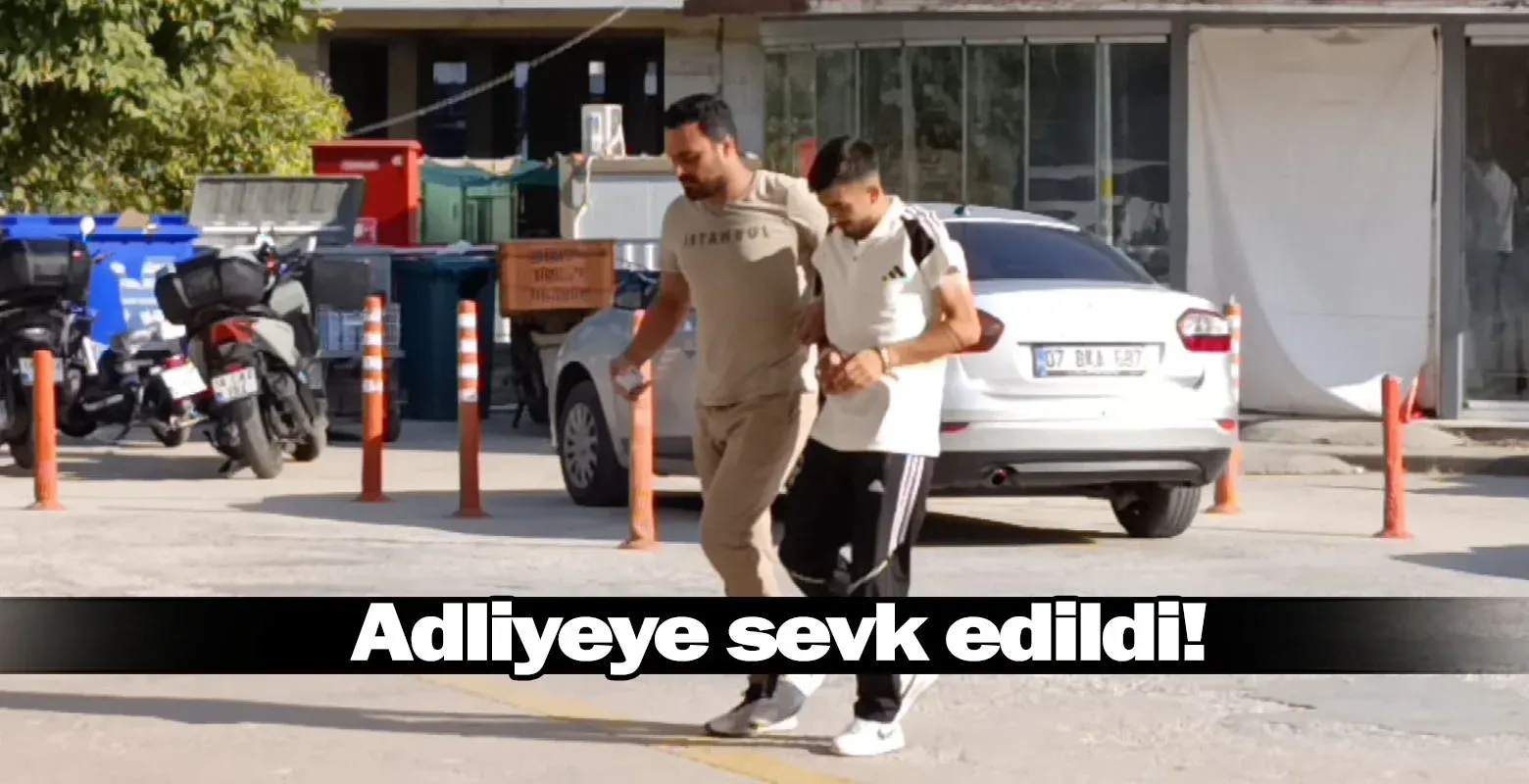 Adliyeye sevk edildi!