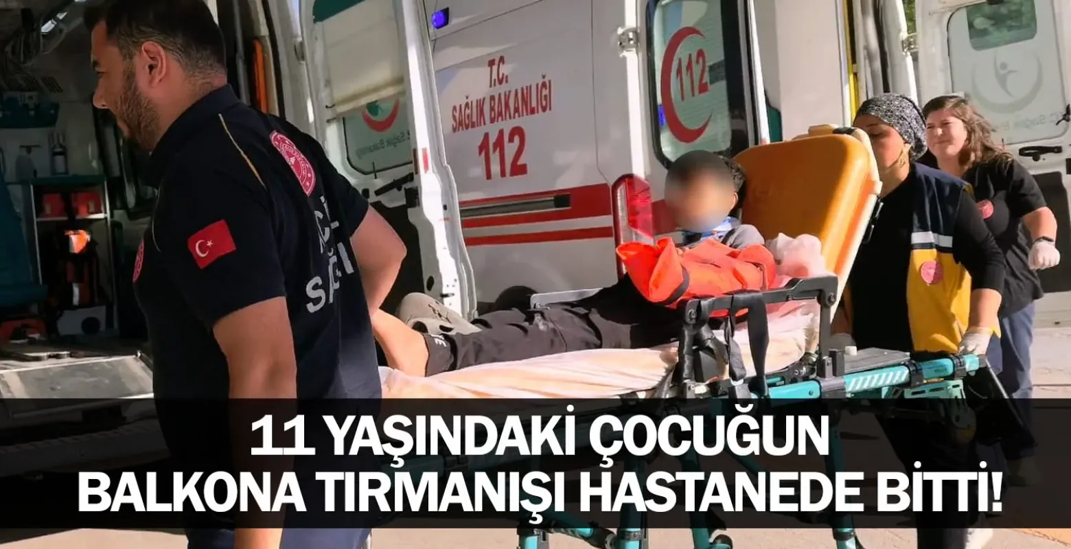 11 Yaşındaki Çocuğun Balkona Tırmanışı Hastanede Bitti