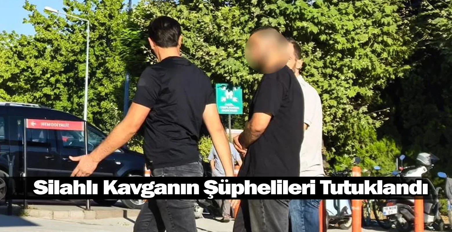 Silahlı Kavganın Şüphelileri Tutuklandı