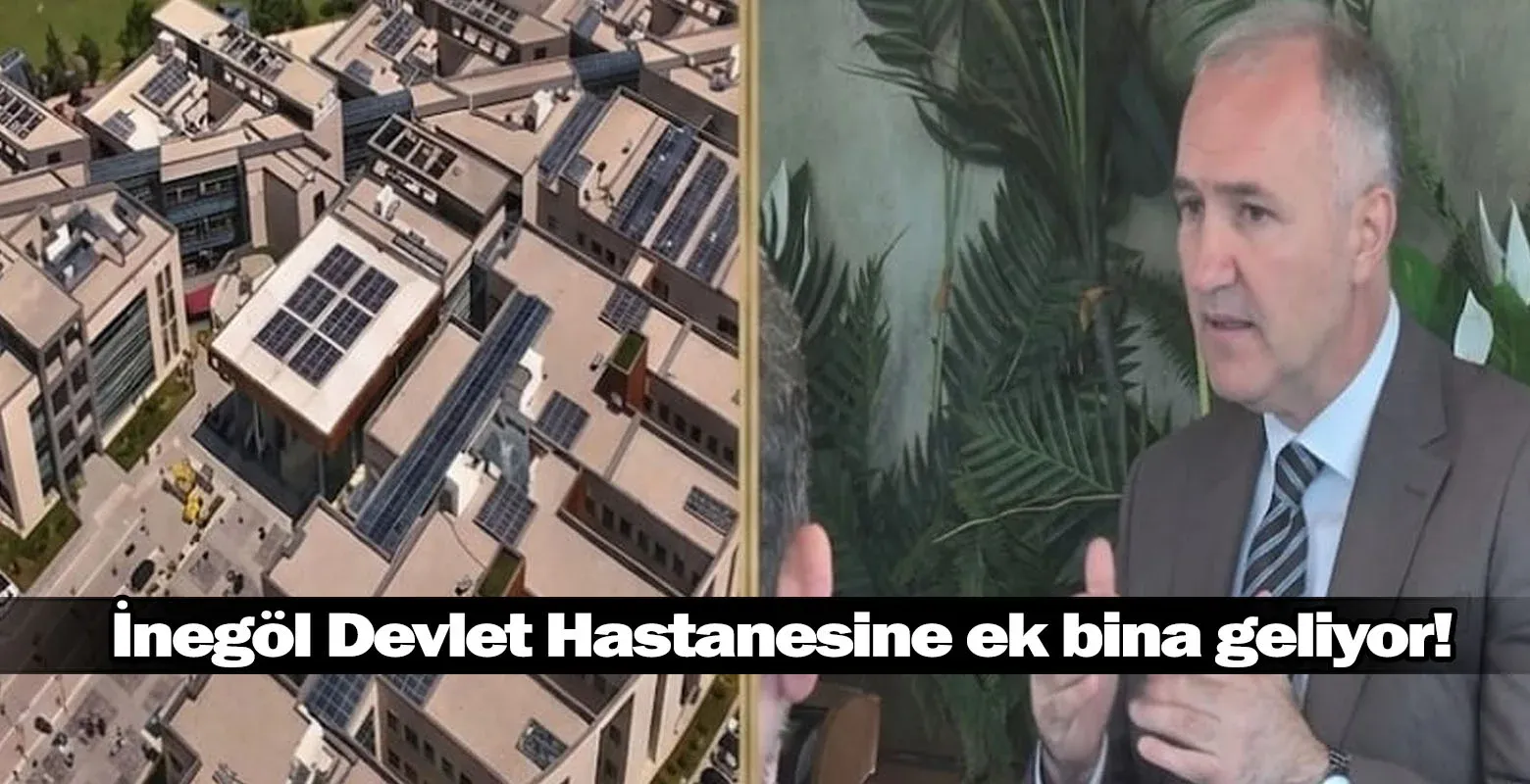 İnegöl Devlet Hastanesine ek bina geliyor!