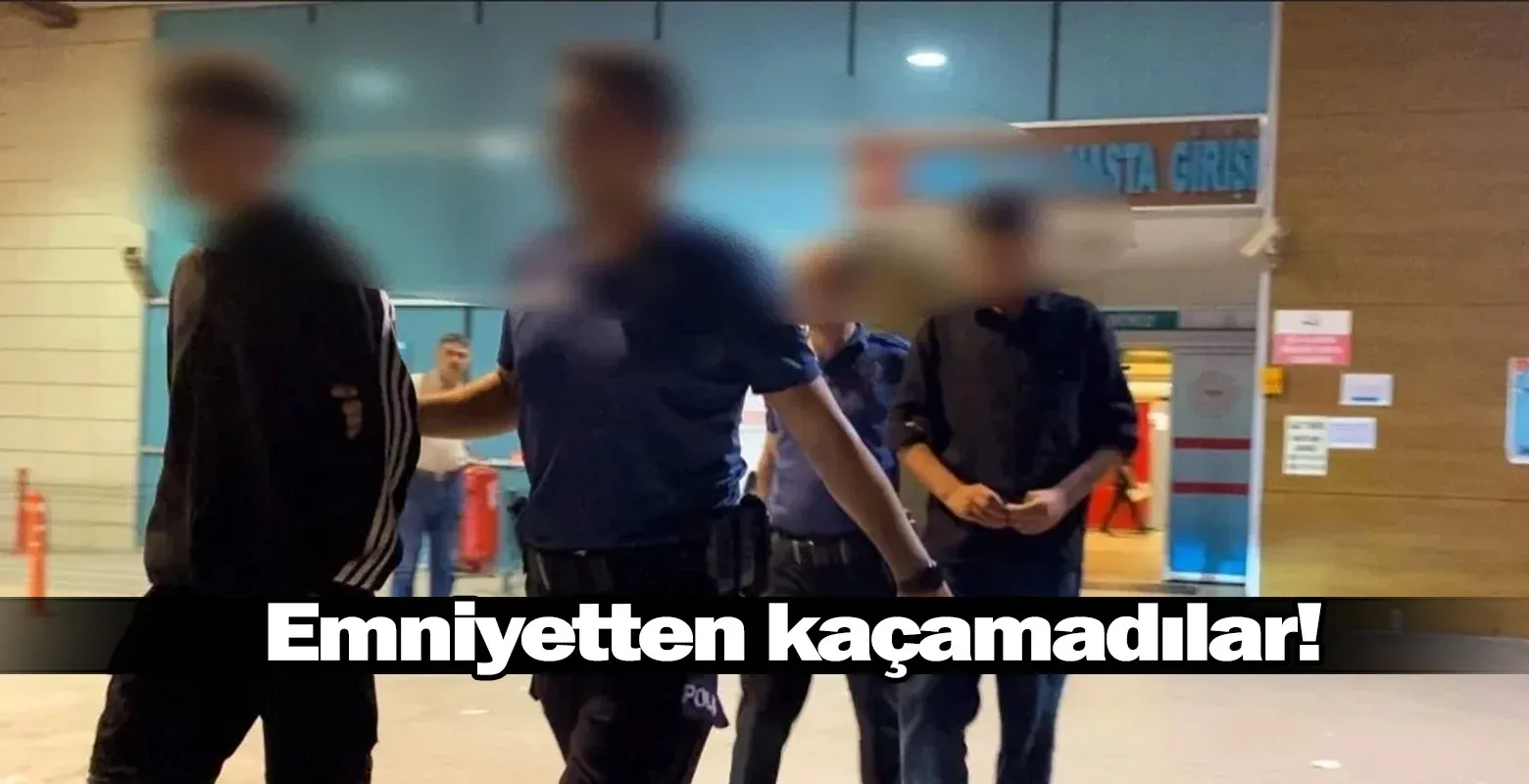Emniyetten kaçamadılar!