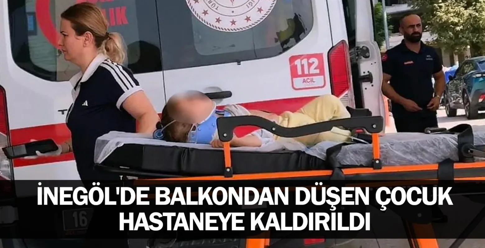 İnegöl'de balkondan düşen çocuk hastaneye kaldırıldı