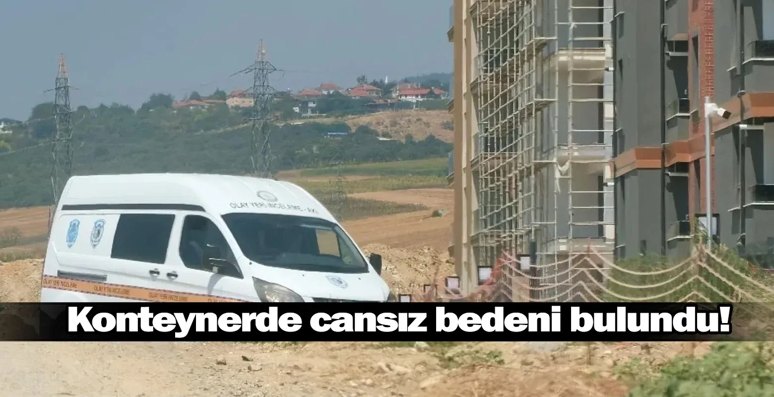 İnşaat bekçisinin acı sonu... Konteyner cansız bedeni ..