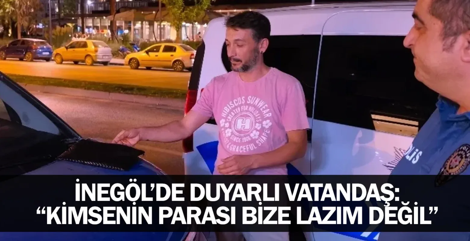 İnegöl’de Duyarlı Vatandaş: “Kimsenin Parası Bize Lazım Değil”