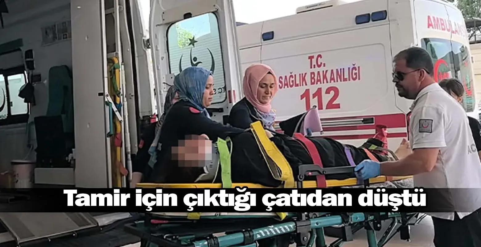 Tamir için çıktığı çatıdan düştü