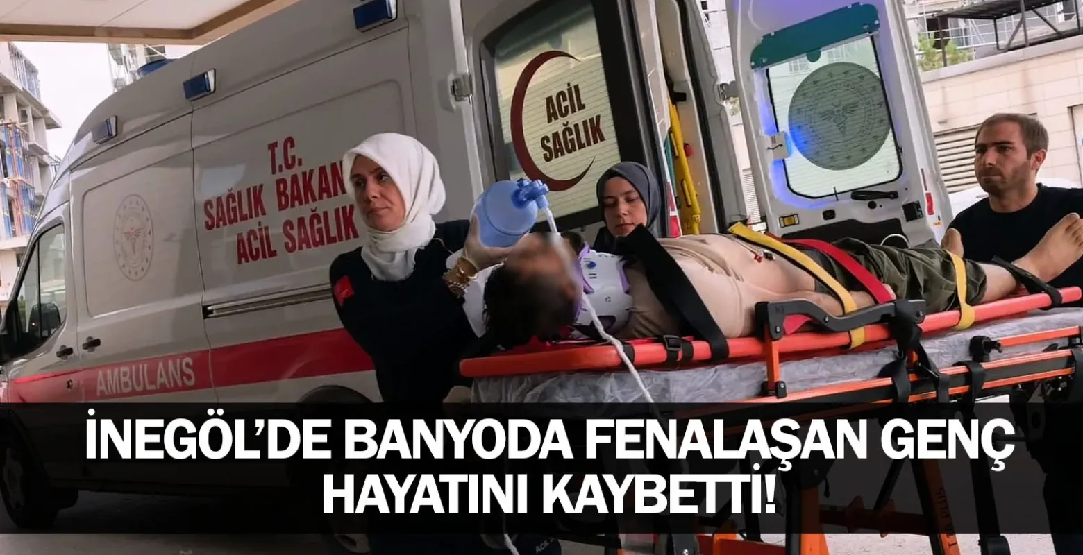 İnegöl’de Banyoda Fenalaşan Genç Hayatını Kaybetti!