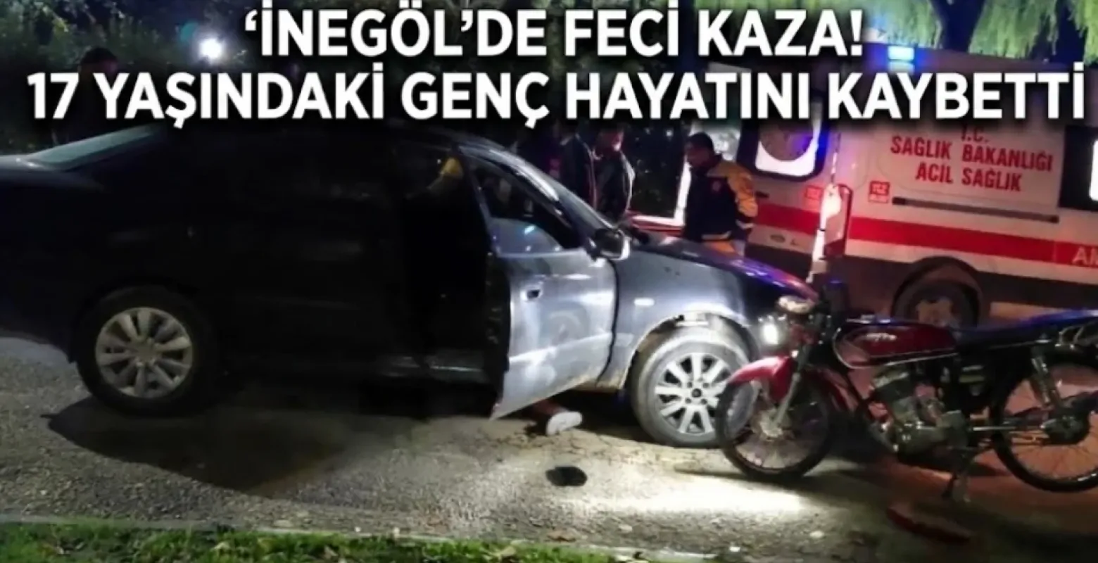 İnegöl’de feci kaza! 17 yaşındaki genç hayatını kaybetti