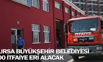 Bursa Büyükşehir Belediyesi 200 itfaiye eri alacak