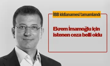 İBB iddianamesi tamamlandı: İşte İmamoğlu için istenen ceza