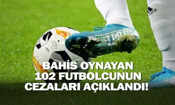 Bahis oynayan 102 futbolcunun cezaları açıklandı!