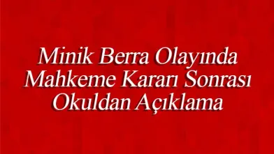 Minik Berra Olayında Mahkeme Kararı Sonrası Okuldan Açıklama