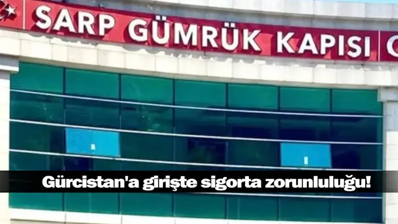 Gürcistan'a girişte sigorta zorunluluğu!