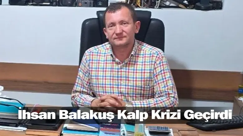 İhsan Balakuş Kalp Krizi Geçirdi
