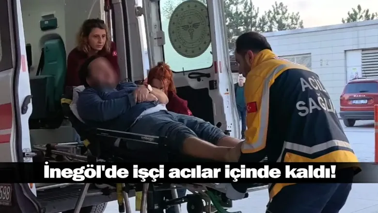 İnegöl'de işçi acılar içinde kaldı!