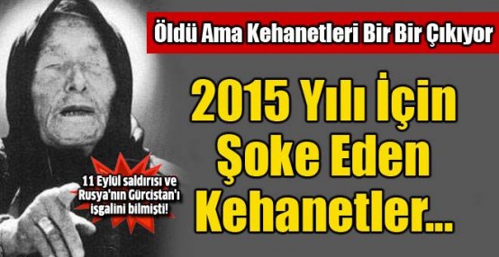 Öldü ama kehanetleri bir bir çıkıyor! 2015 sonrası için söyledikleri…