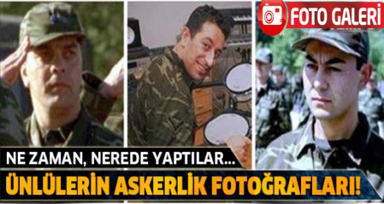 Ne zaman, nerede yaptılar... Ünlülerin askerlik fotoğrafları!