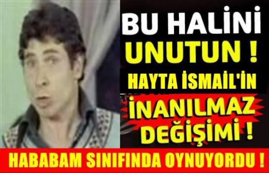 Hababam sınıfının unutulmaz yüzü... şimdi ne halde?