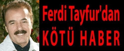 Ferdi Tayfur'dan sevenlerini yıkacak haber!