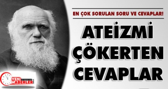 İşte Ateizmi çökerten cevaplar!