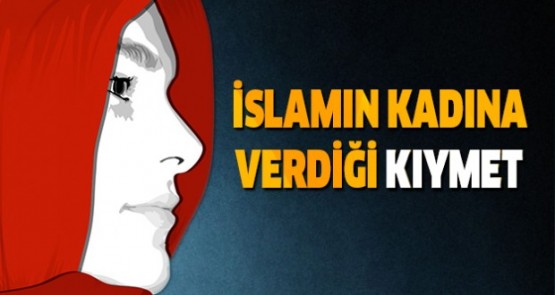 İslamın kadına verdiği kıymet