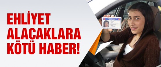 Ehliyet almak başka bahara kaldı