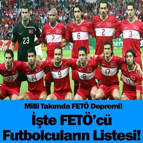 MİLLİ TAKIMDA FETÖ DEPREMİ! İŞTE FETÖ’CÜ FUTBOLCULARIN LİSTESİ!