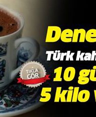 Türk kahvesiyle 10 günde 5 kilo verdi!