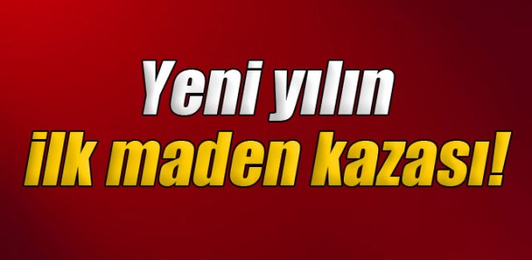 2015'in ilk maden kazası!