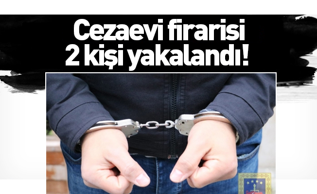 Cezaevi firarisi 2 kişi yakalandı!