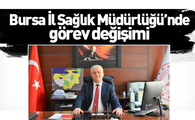 Bursa İl Sağlık Müdürlüğü’nde görev değişimi