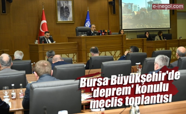 Bursa Büyükşehir'de 'deprem' konulu meclis toplantısı