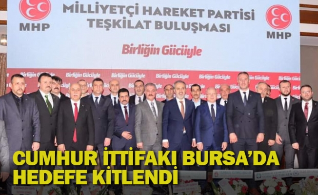 Cumhur İttifakı Bursa’da hedefe kitlendi