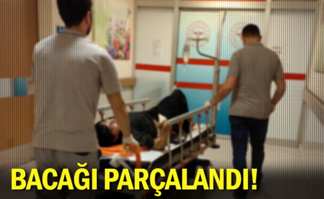 Bacağı parçalandı!