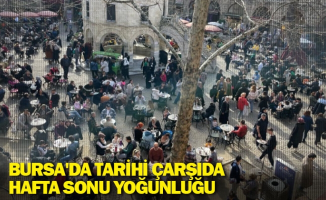 Bursa'da tarihi çarşıda hafta sonu yoğunluğu