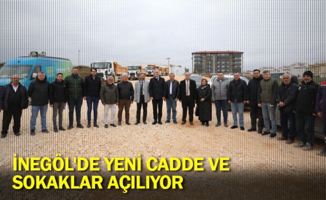 İnegöl'de yeni cadde ve sokaklar açılıyor