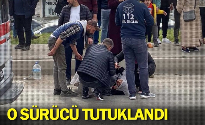 O sürücü tutuklandı