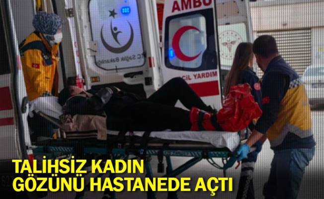 Talihsiz kadın gözünü hastanede açtı