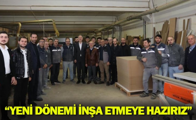 “YENİ DÖNEMİ İNŞA ETMEYE HAZIRIZ”