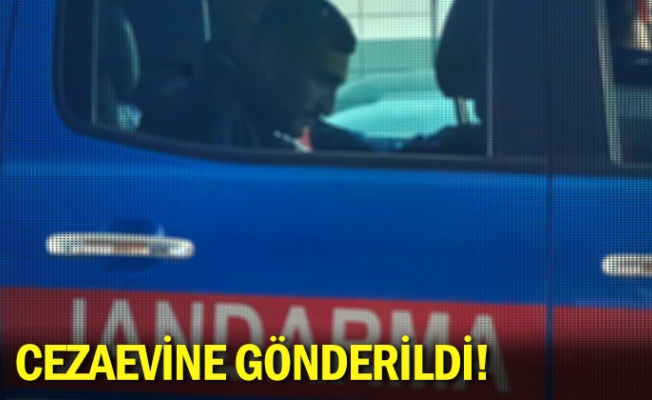 Cezaevine gönderildi!