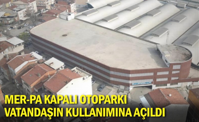 MER-PA kapalı otoparkı vatandaşın kullanımına açıldı