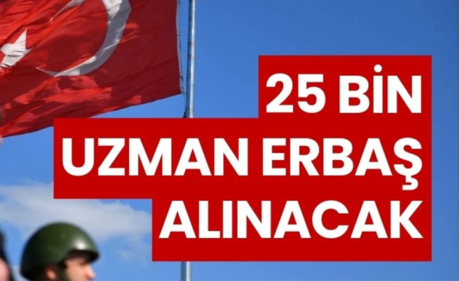 25 bin uzman erbaş alınacak