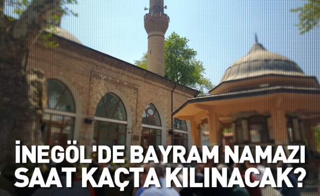 İnegöl'de Kurban Bayramı namazı saat kaçta kılınacak?