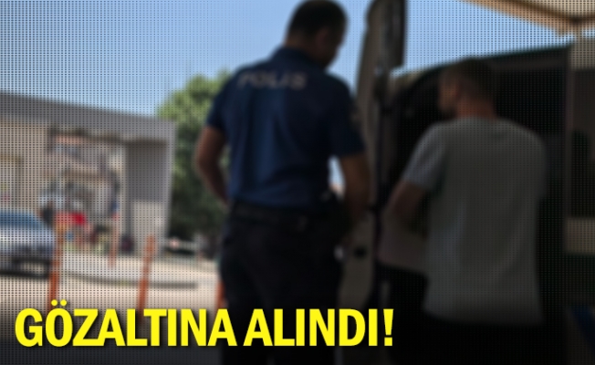 Gözaltına alındı!