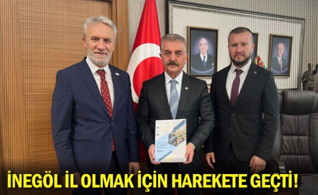 İnegöl il olmak için harekete geçti!