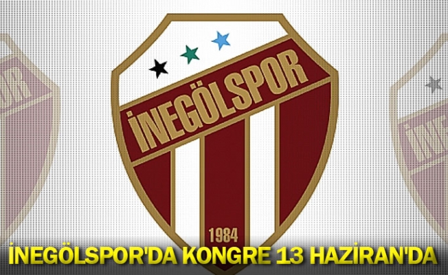 İnegölspor'da kongre 13 Haziran'da