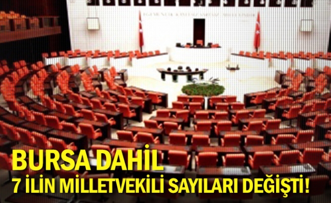 YSK duyurdu: Bursa dahil 7 ilin milletvekili sayıları değişti